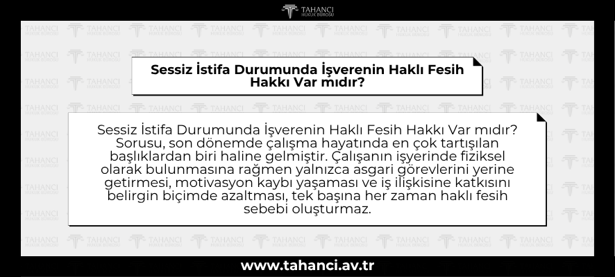 Sessiz İstifa Durumunda İşverenin Haklı Fesih Hakkı Var mıdır - tahanci